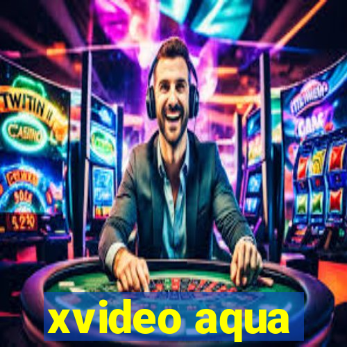 xvideo aqua